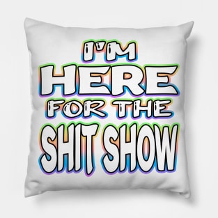 Im Here For The Shit Show White Pillow