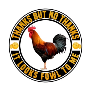 Your Cock Looks Fowl T-Shirt