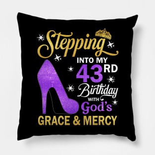 Stepping Into My 43rd Birthday With God's Grace & Mercy Bday Pillow