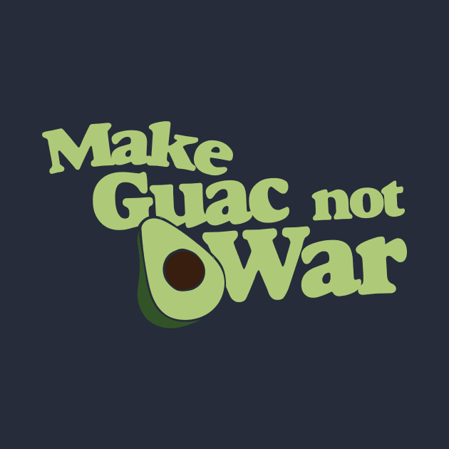 Make Guac not War by bubbsnugg