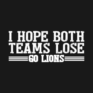 I Hope Both Teams Lose Go lions T-Shirt