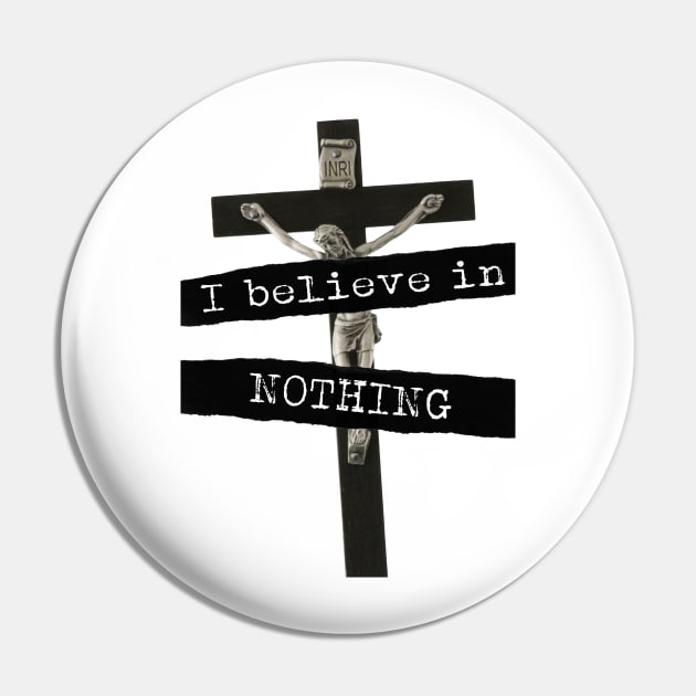 I Believe In Nothing Pin by artpirate