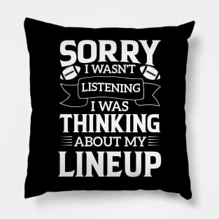 humor Sorry I Wasnt Listening Thinking Lineup favorite sport football Pillow