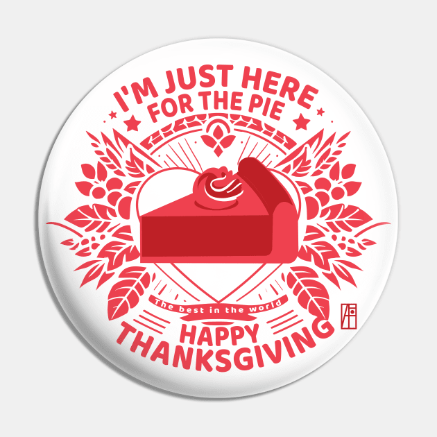 I'm just here for the pie - Happy Thanksgiving - The best in the world Pin by ArtProjectShop