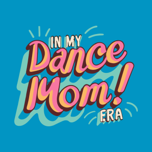 Retro Dance Vibes In My Dance Mom Era T-Shirt