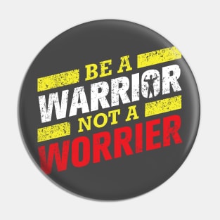 Be A Warrior Not A Worrier Pin