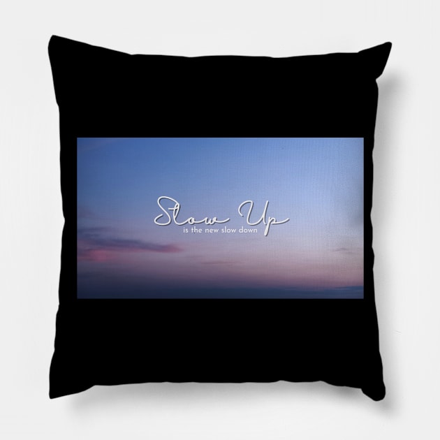 Slow Up is the new Slow Down 015 Pillow by abcdefgrace