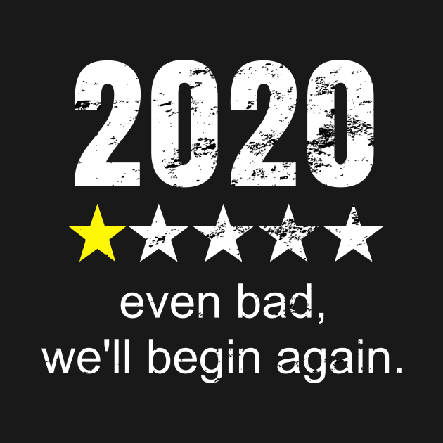 2020 Even Bad, We'll Begin Again Gift Idea for Men and Women Inspiration by WPKs Design & Co