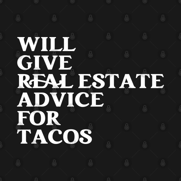 Funny Real Estate Agent Saying Will Give Real Estate Advice For Tacos by Nisrine