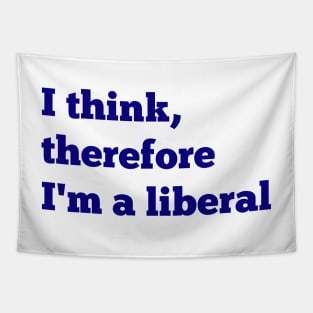 I Think, Therefore I'm a Liberal Tapestry