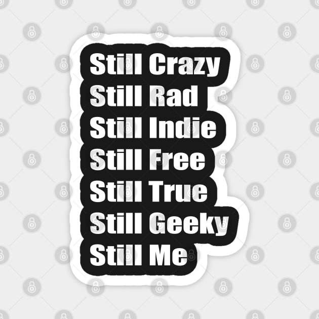 Still Crazy Rad Indie Free Freaky True Me Typography Words Magnet by PlanetMonkey