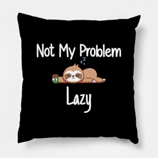 Not My Problem Lazy Pillow