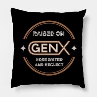 GEN X raised on hose water and neglect Pillow