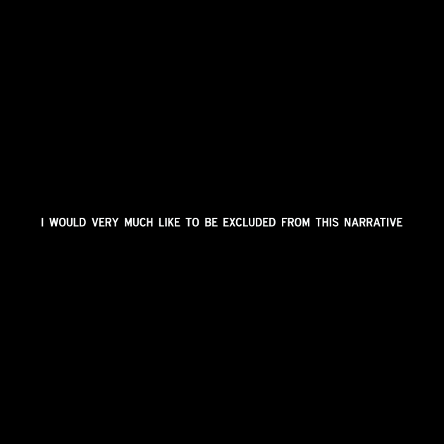 I would very much like to be excluded from this narrative Narrative