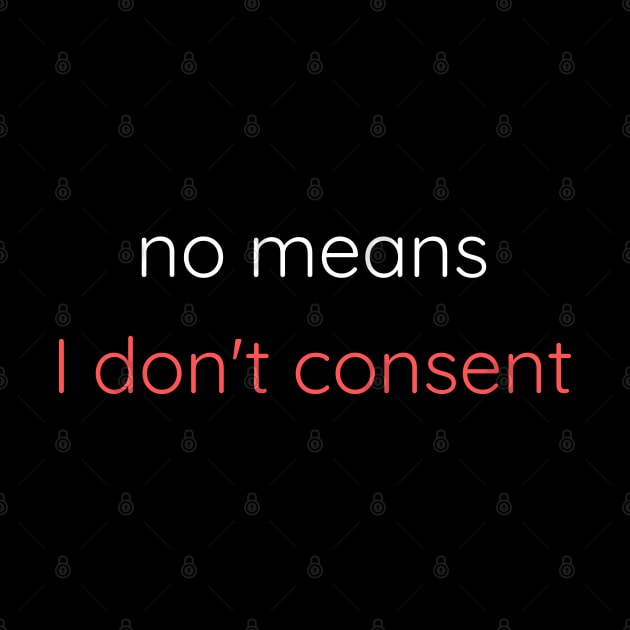 No Means I Don't Consent by Axiomfox