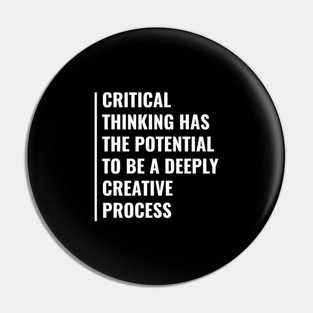 Critical Thinking is Deeply Creative Process Pin by kamodan