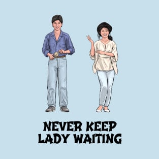 Never Keep Lady Waiting T-Shirt