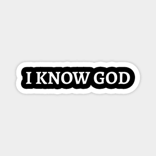 I KNOW GOD Magnet