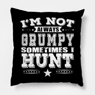 Hunters Are Not Always Grumpy Funny Pillow