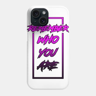 Remember Who You Are Phone Case