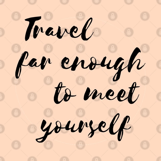 Travel far enough to meet yourself. by Pack & Go 