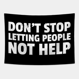 Don'T Stop Letting People Not Help Tapestry