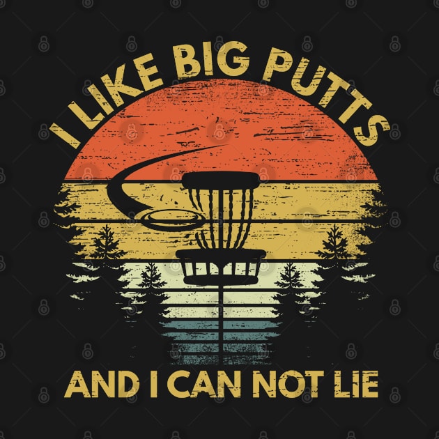 I Like Big Putts And I Can Not Lie Funny Disc Golf Gift Apparel by RK Design