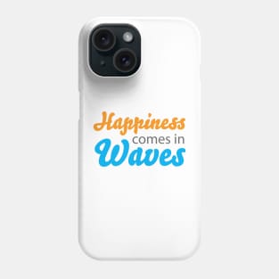 Happiness Comes in Waves Phone Case