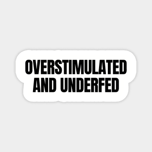 Overstimulated and Underfed | ADHD | Autism Magnet