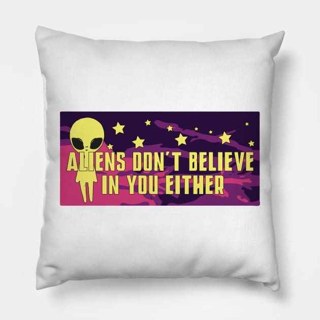 Aliens don't believe in you either Pillow by jealousclub