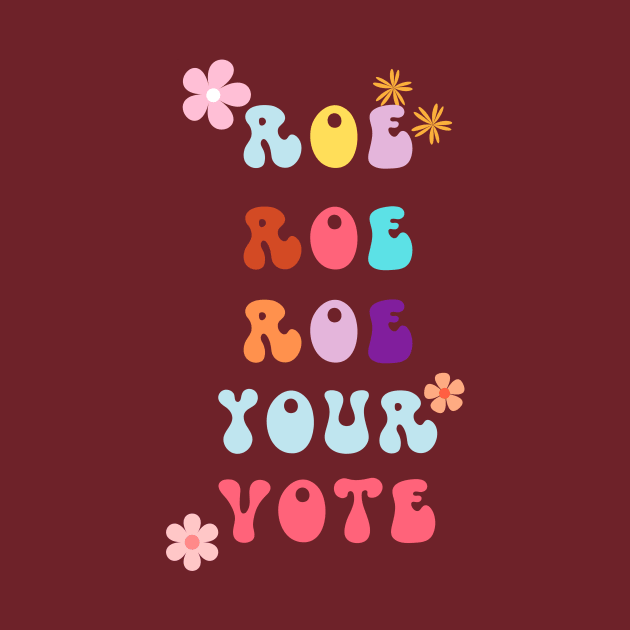 Roe Roe Roe Your Vote by NICHE&NICHE