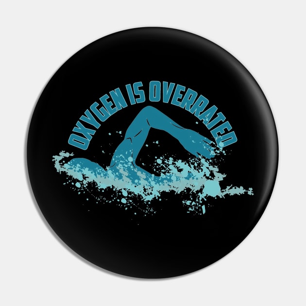 Oxygen Is Overrated - Funny Swimming Pin by fabecco