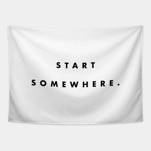 Start Somewhere Black Typography Tapestry by DailyQuote