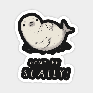 dont be seally seal shirt Magnet