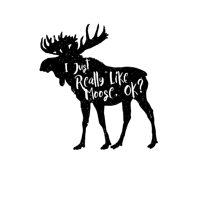 I Just Really Like Moose, Ok? Funny Moose Lover Shirts Gifts by teemaniac