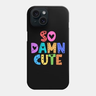 So Damn Cute Adorable Gift Phone Case