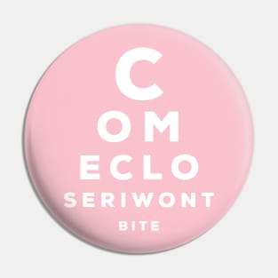 Come closer - I won't bite Pin