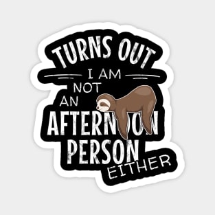 Not an Afternoon Person Either | Slow Lazy Days Sloth Humor Magnet