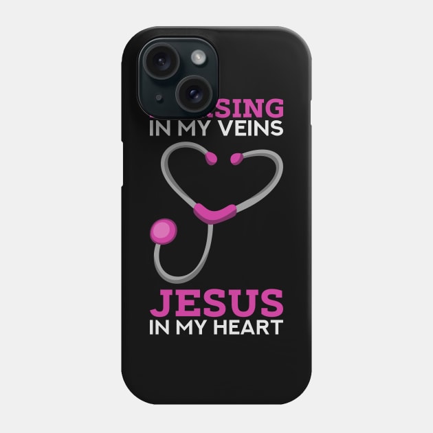 Nursing in my veins - Jesus in my heart - Cute Christian Nurse Gifts Phone Case by Shirtbubble