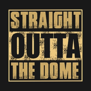 Straight Outta The Dome T-Shirt