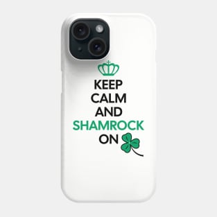 Keep Calm and Shamrock On Phone Case