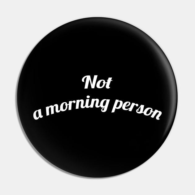 Not a Morning Person Pin by geeklyshirts