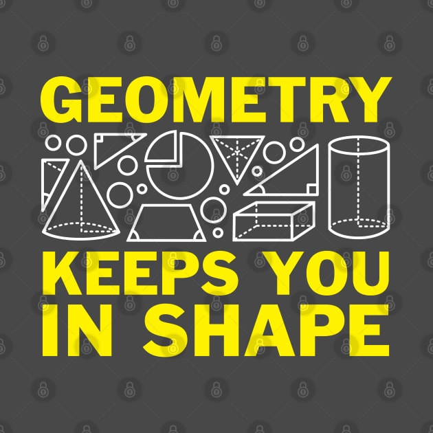 Geometry Keeps You In Shape by DetourShirts