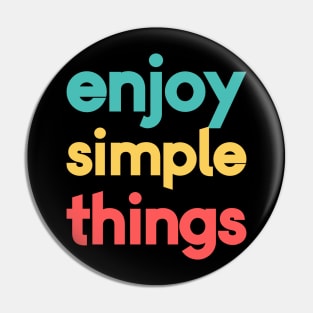 Enjoy The Simple Things Pin