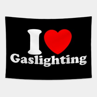 Funny Gaslight I Love Gaslighting I heart Gaslighting Tapestry