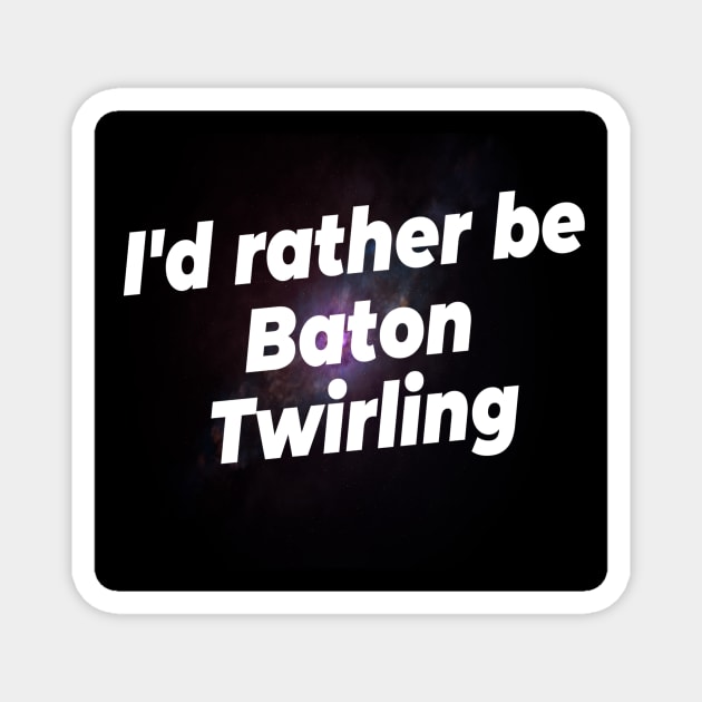 I'd rather be Baton Twirling Magnet by Darksun's Designs