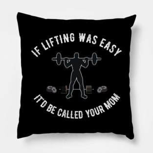 If Lifting was Easy It'd be Called Your Mom Pillow