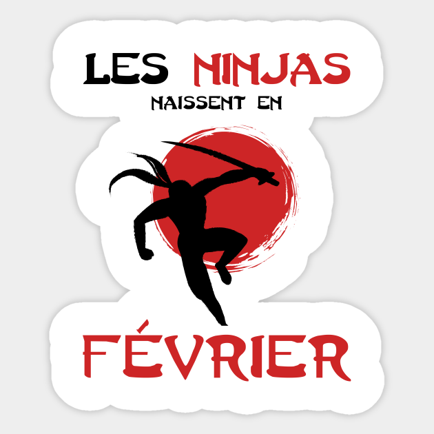 Les Ninja Naissent En Fevrier Anniversaire Humour Anniversaire Fvrier Sticker Teepublic