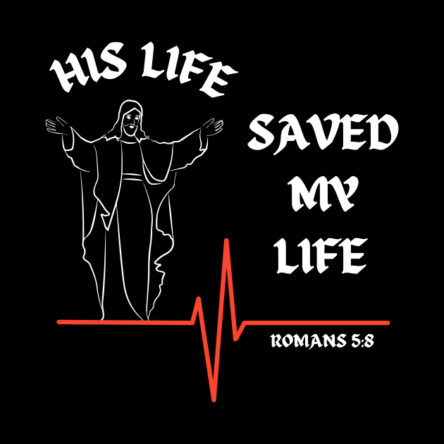 His life saved my life- Romans 5:8 by Mr.Dom store