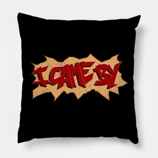 I Came By Graffiti Pillow